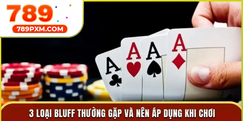 3 loại bluff thường gặp và nên áp dụng khi chơi 3 loại bluff thường gặp và nên áp dụng khi chơi