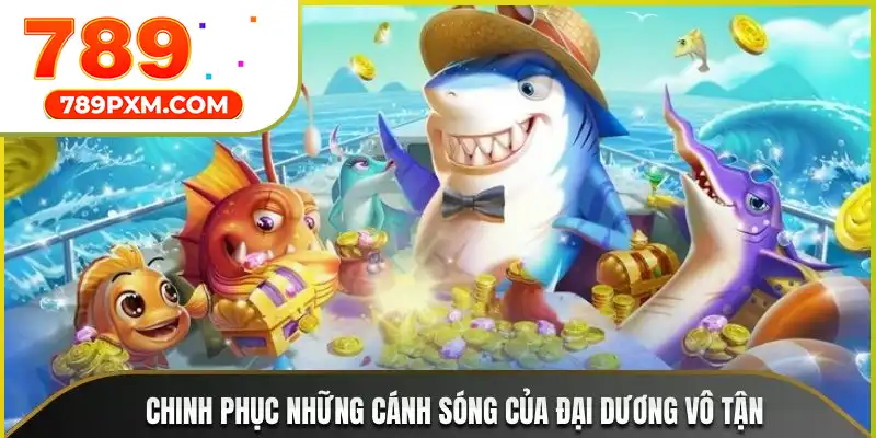 Chinh phục những cánh sóng của đại dương vô tận Chinh phục những cánh sóng của đại dương vô tận