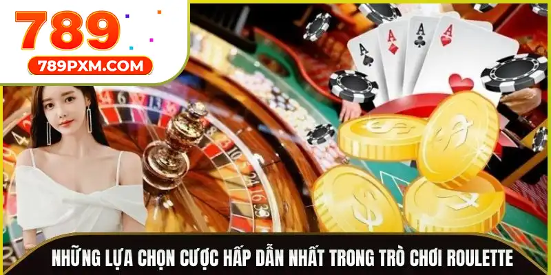 Những lựa chọn cược hấp dẫn nhất trong trò chơi Roulette Những lựa chọn cược hấp dẫn nhất trong trò chơi Roulette