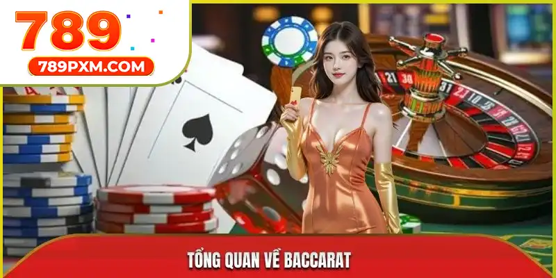 Tổng quan về Baccarat Tổng quan về Baccarat