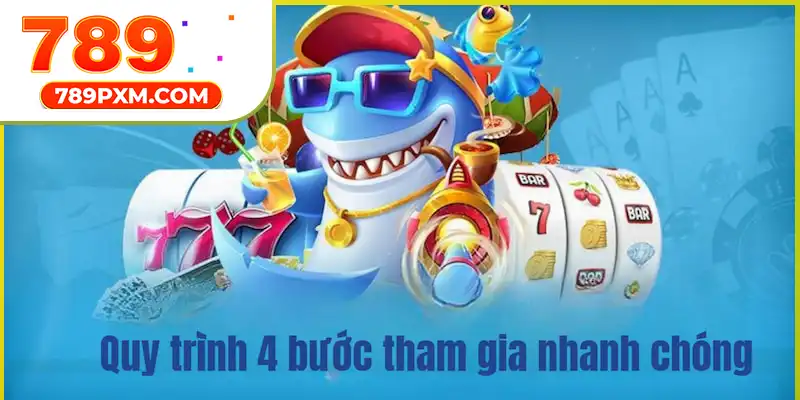 Quy trình 4 bước tham gia nhanh chóng cho người mới Quy trình 4 bước tham gia nhanh chóng cho người mới