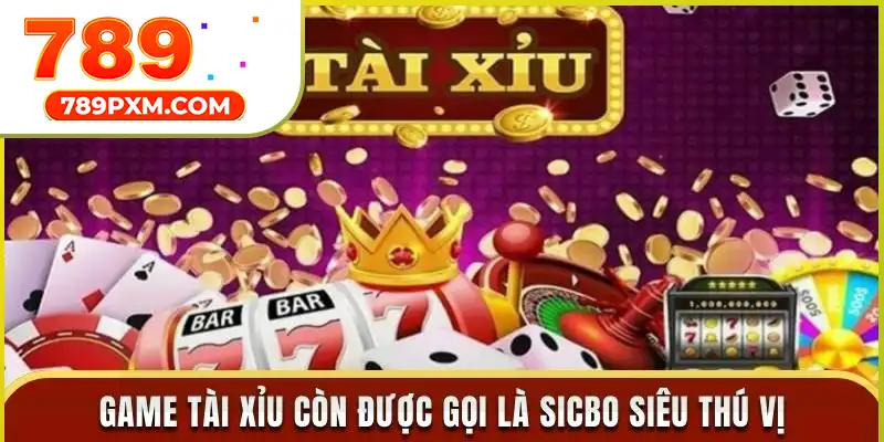 Game tài xỉu còn được gọi là Sicbo siêu thú vị Game tài xỉu còn được gọi là Sicbo siêu thú vị