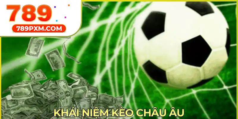 Khái niệm kèo châu Âu Khái niệm kèo châu Âu