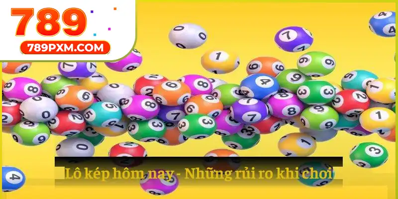 Lô kép hôm nay – Những rủi ro khi chơi Lô kép hôm nay – Những rủi ro khi chơi